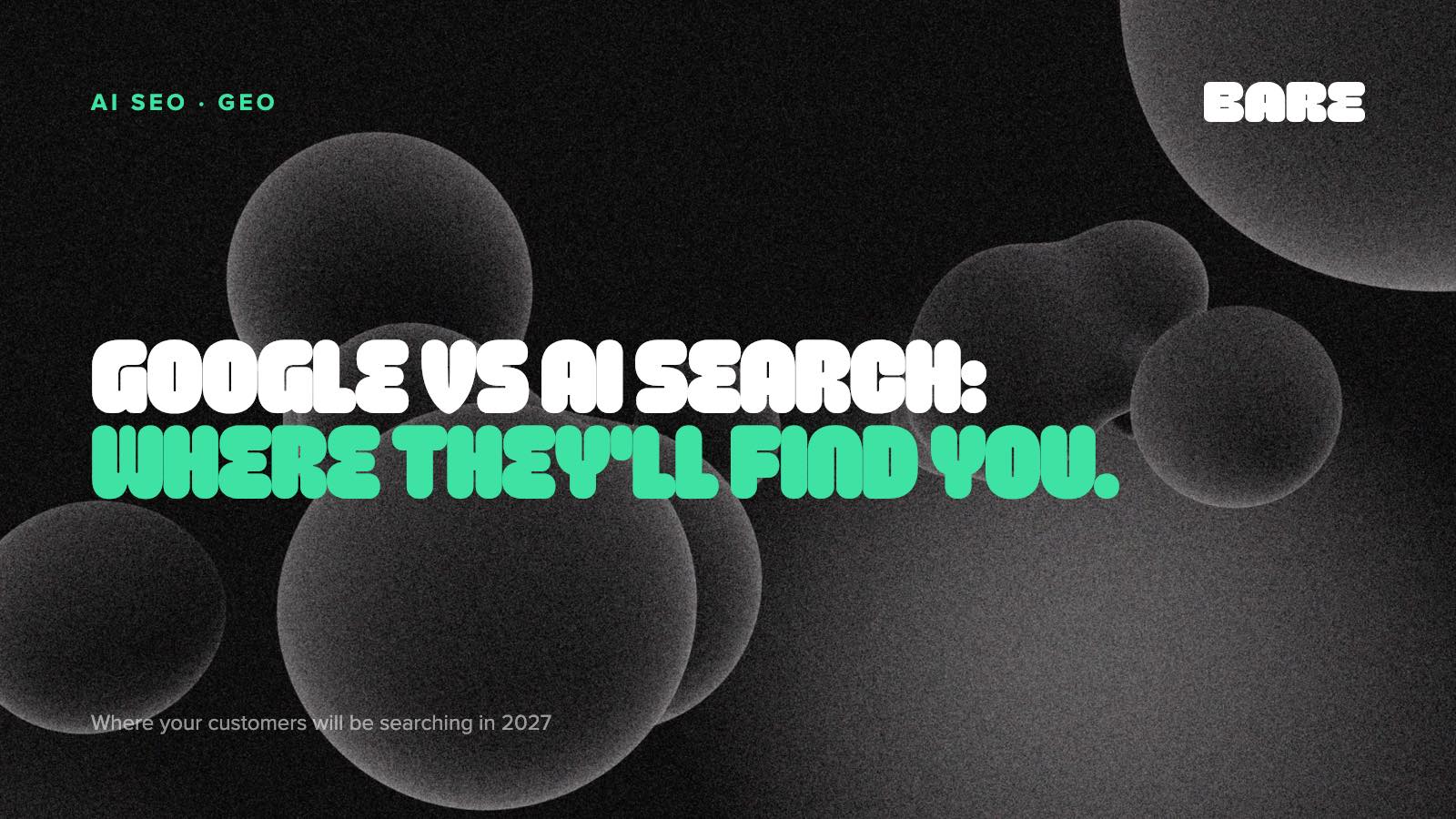 Google vs AI search: where your customers will find you in 2027